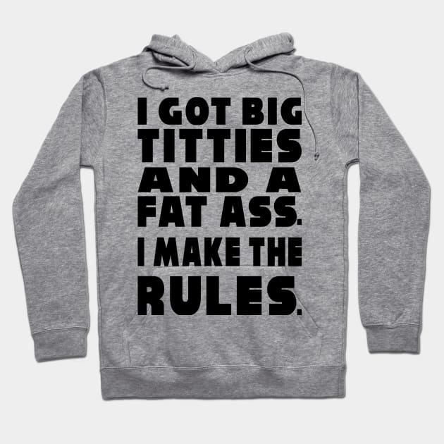 I Make the Rules Hoodie by Big Sexy Tees
